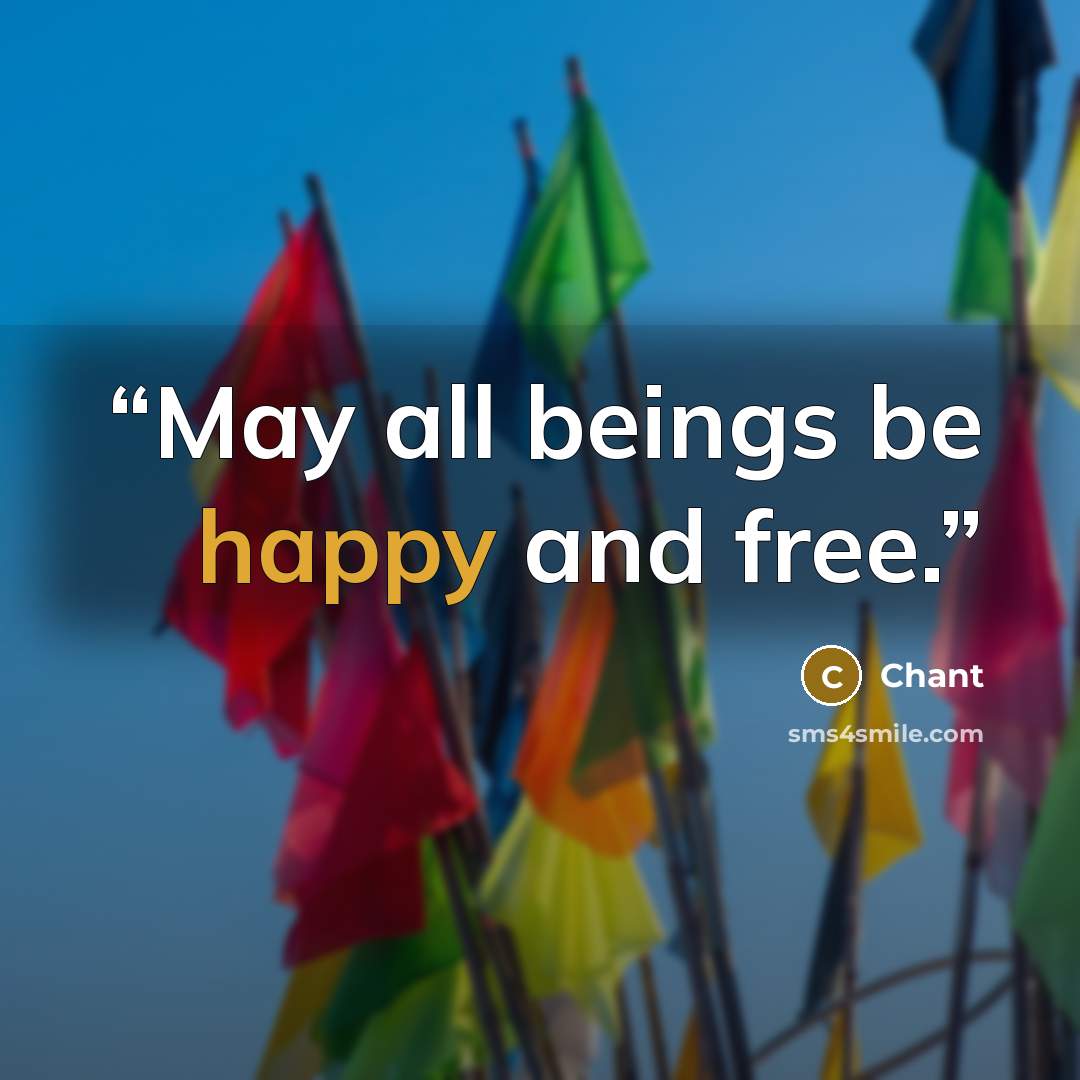 “May all beings be happy and free.” quote by Chant