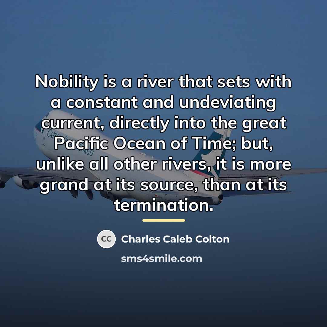 “Nobility is a river that sets with a constant and…” quote by Charles Caleb Colton