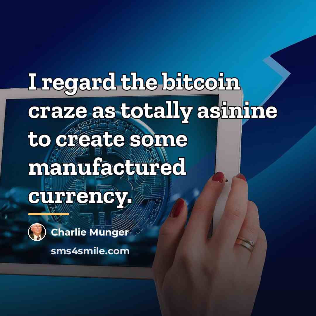“I regard the bitcoin craze as totally asinine to create…” quote by Charlie Munger