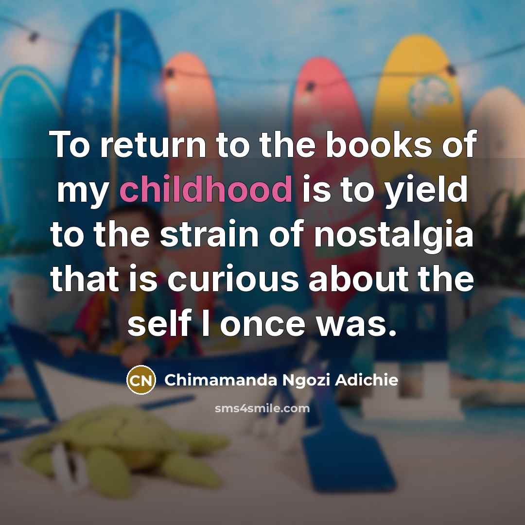 “To return to the books of my childhood is to…” quote by Chimamanda Ngozi Adichie