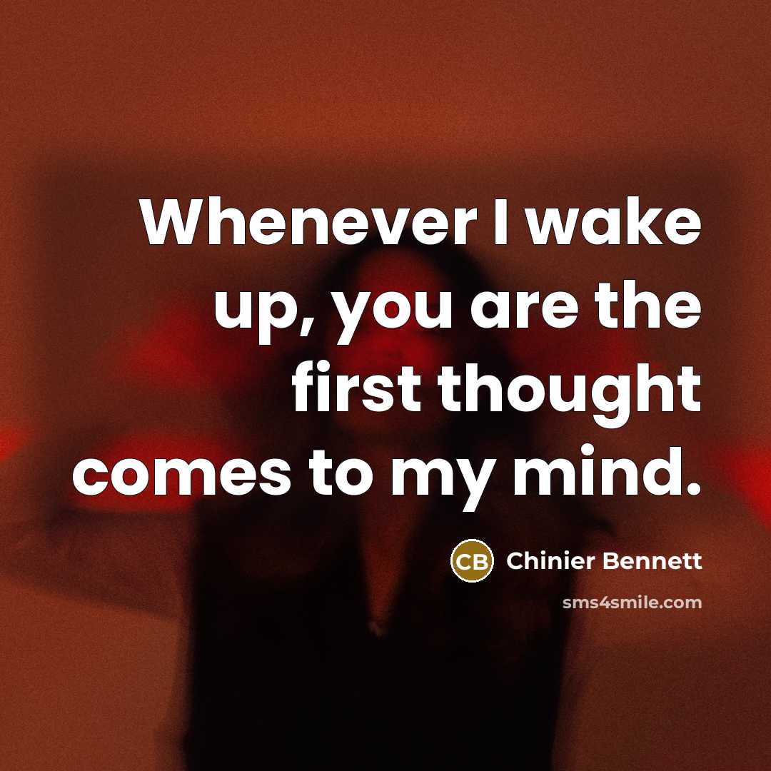 “Whenever I wake up, you are the first thought comes…” quote by Chinier Bennett