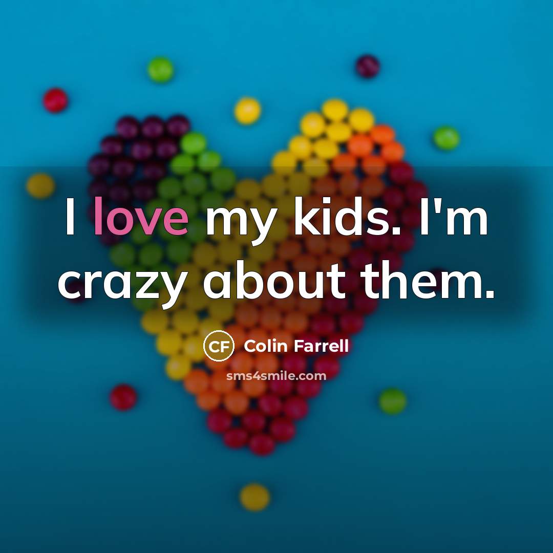“I love my kids. I'm crazy about them.…” quote by Colin Farrell