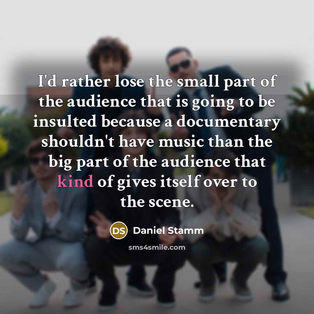 “I'd rather lose the small part of the audience that…” quote by Daniel Stamm