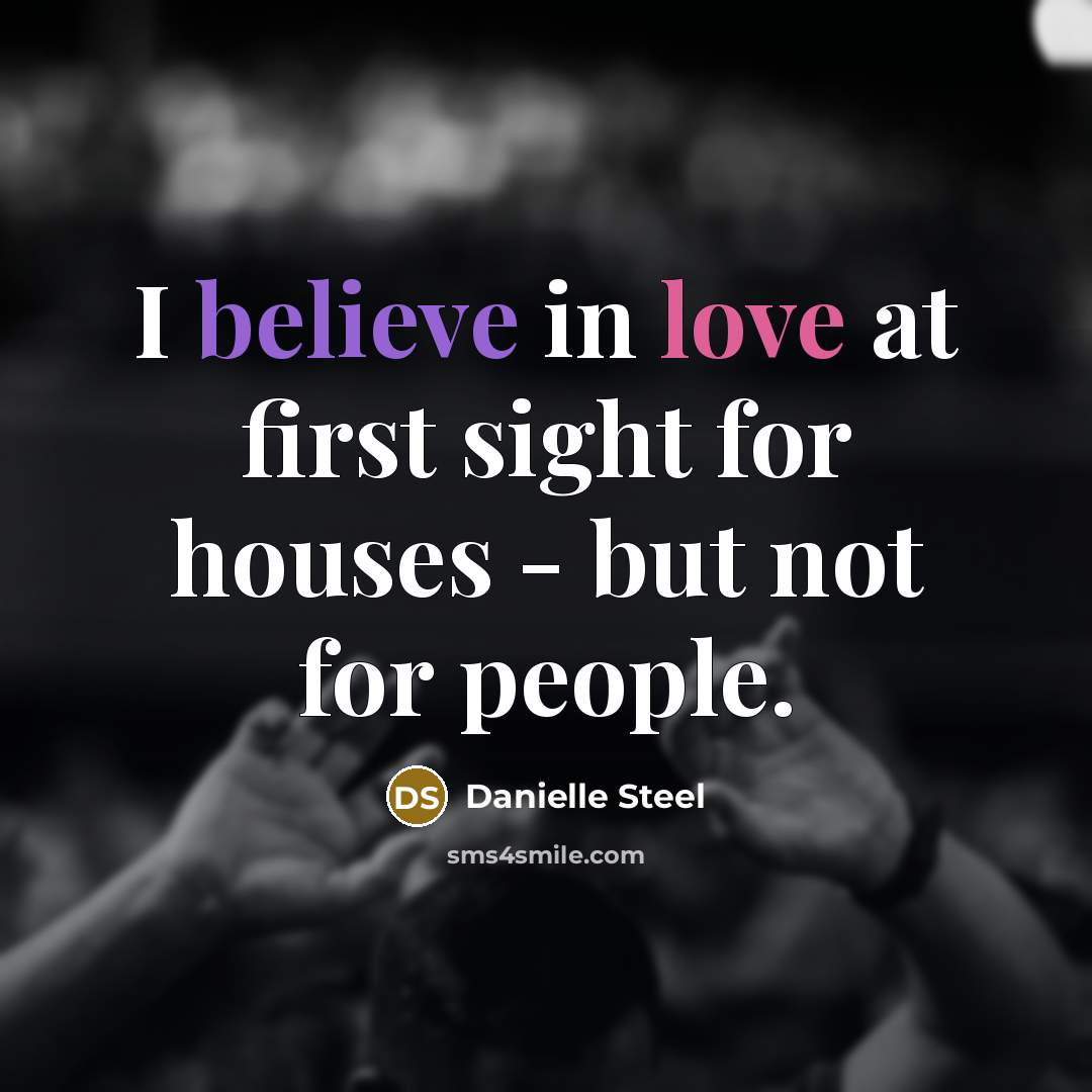“I believe in love at first sight for houses -…” quote by Danielle Steel