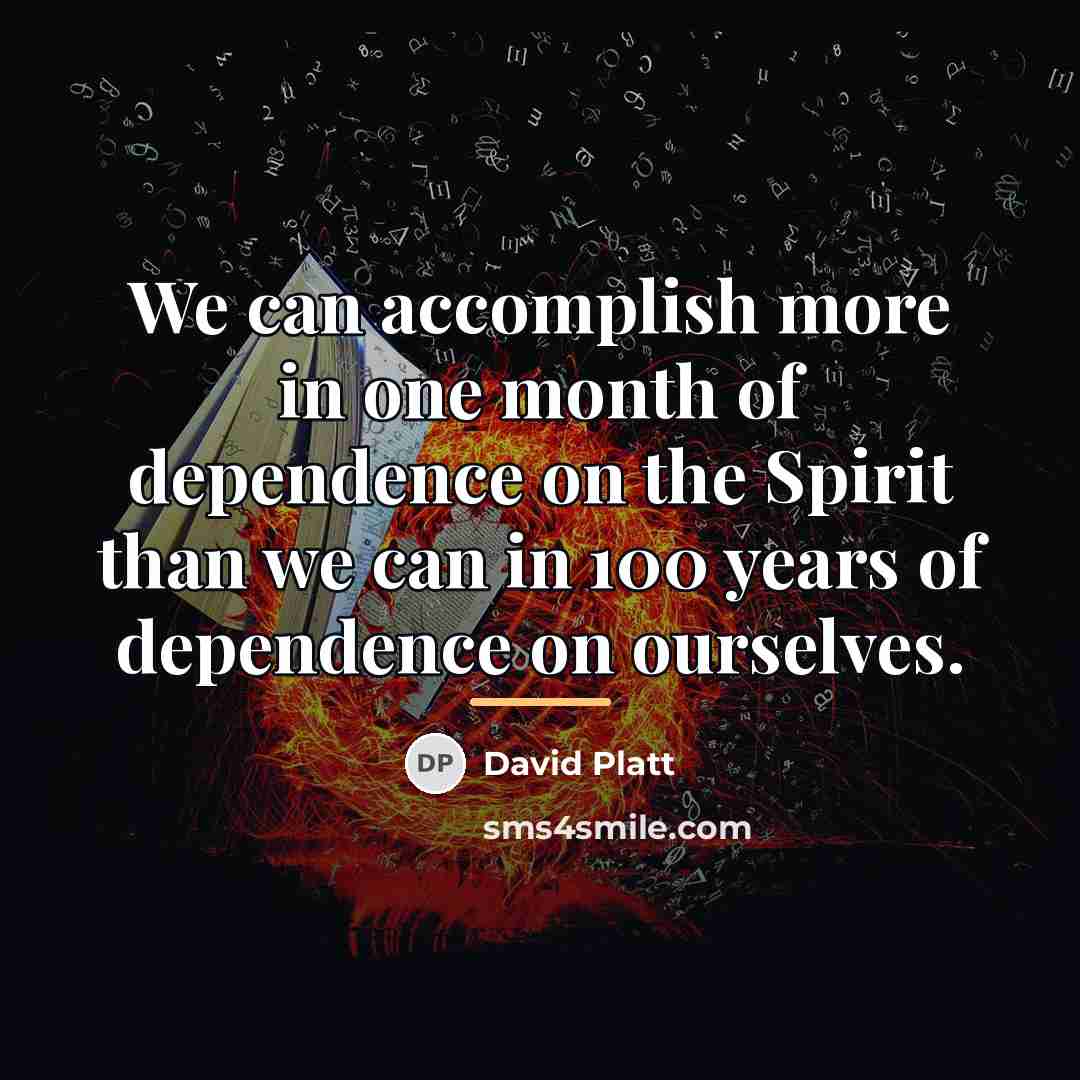 “We can accomplish more in one month of dependence on…” quote by David Platt