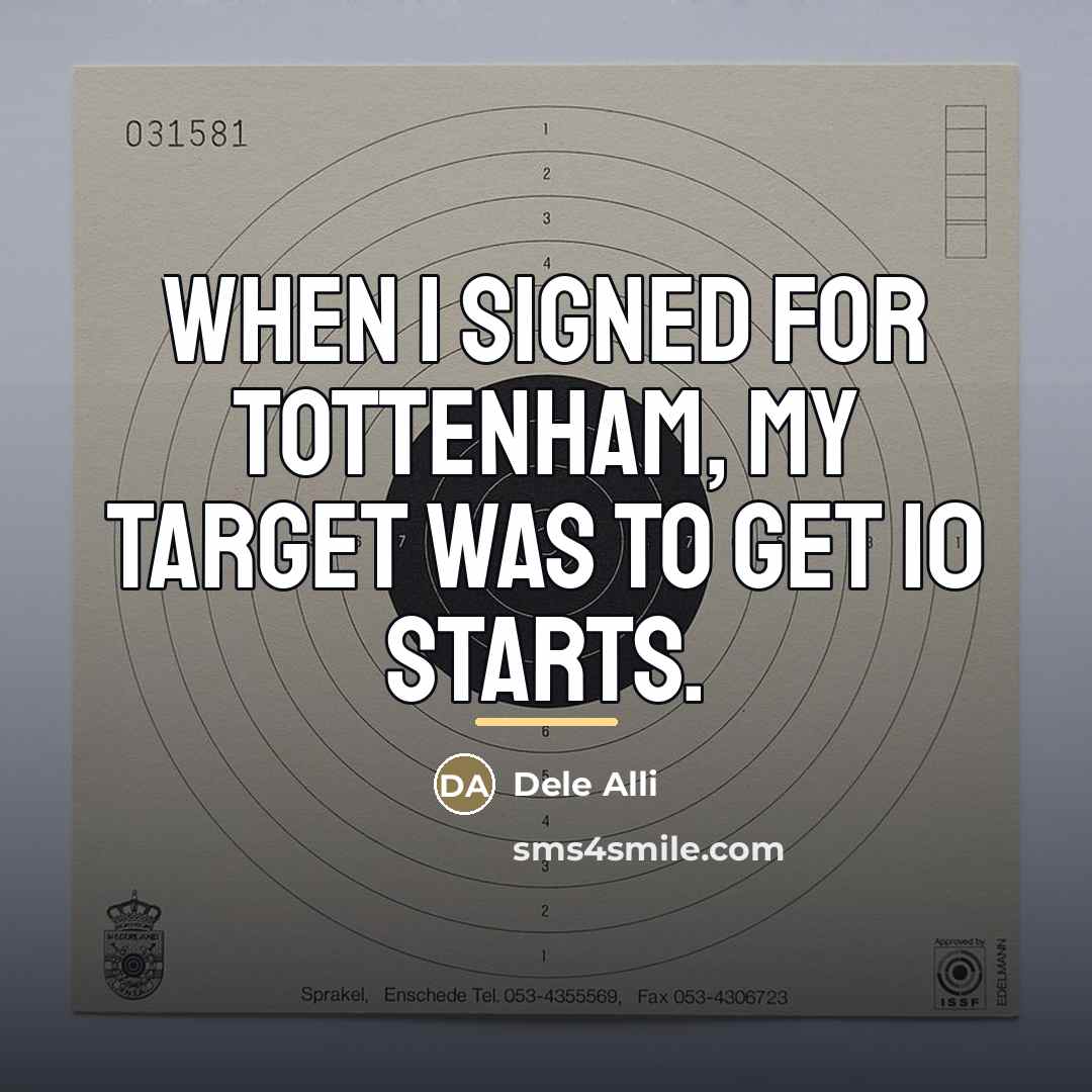 “When I signed for Tottenham, my target was to get…” quote by Dele Alli