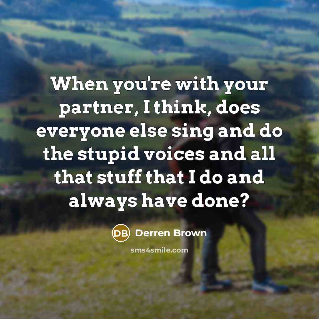 “When you're with your partner, I think, does everyone else…” quote by Derren Brown