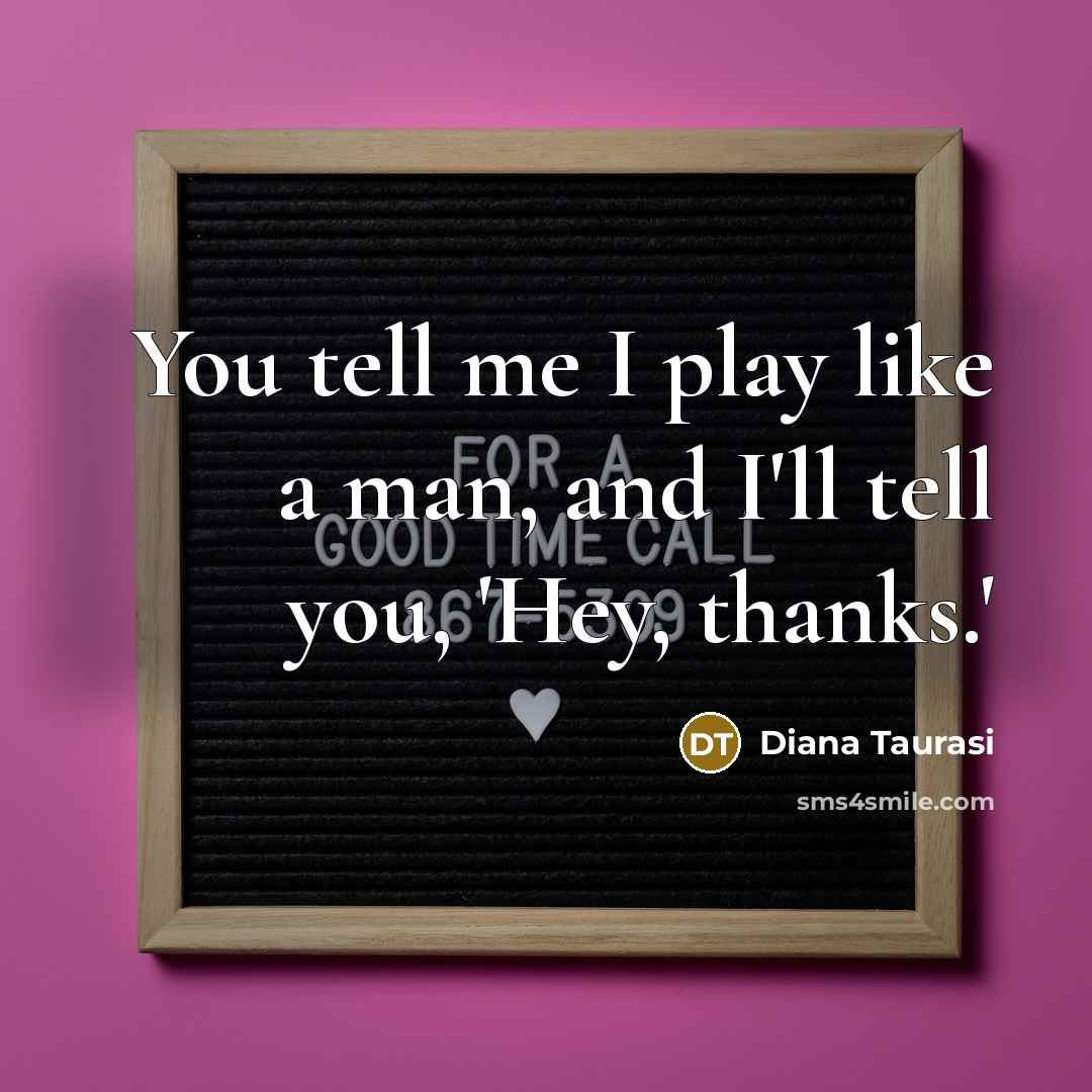 “You tell me I play like a man, and I'll…” quote by Diana Taurasi