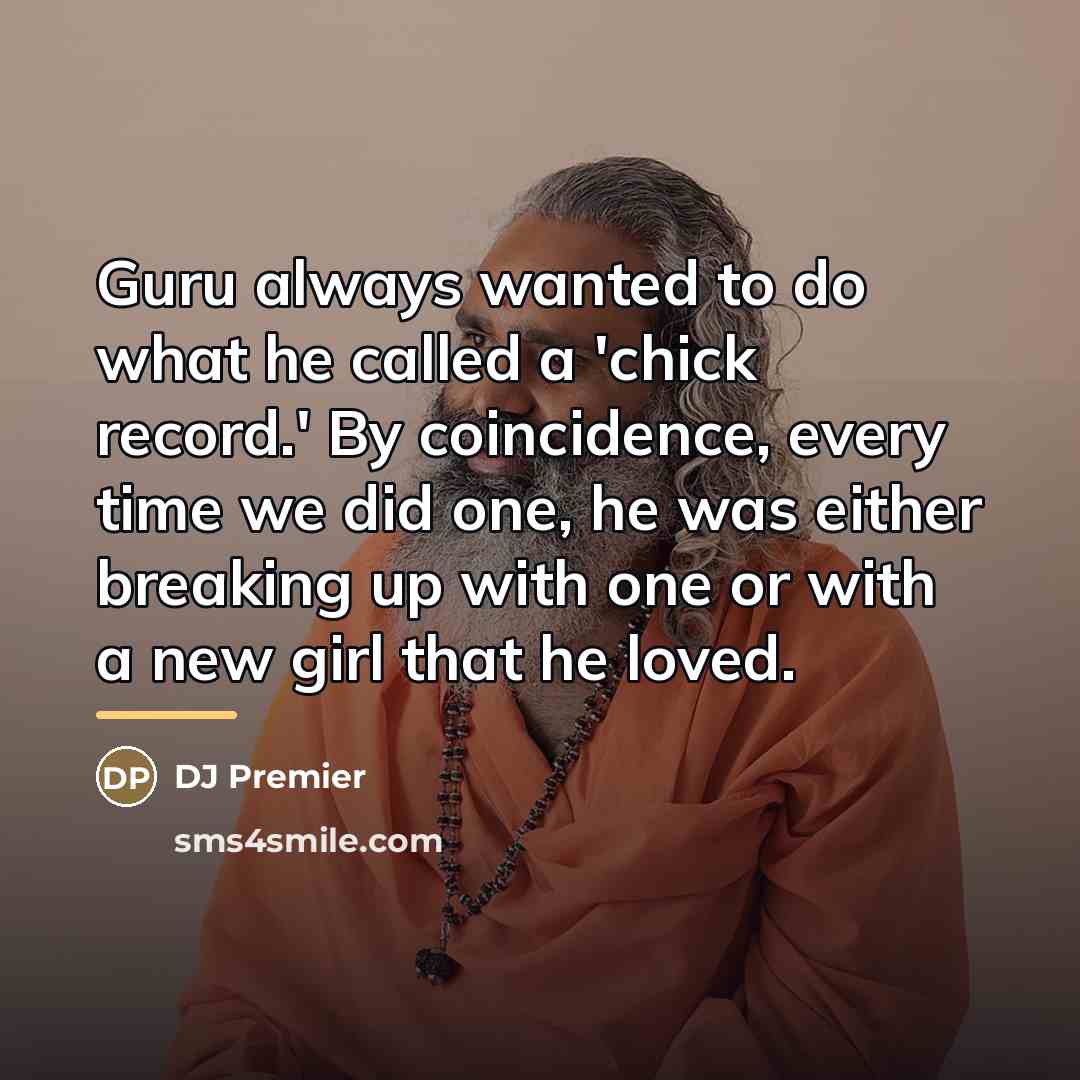 “Guru always wanted to do what he called a 'chick…” quote by DJ Premier