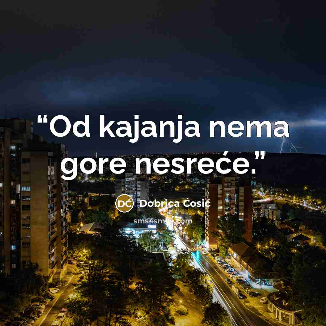 “Od kajanja nema gore nesreće.” quote by Dobrica Ćosić