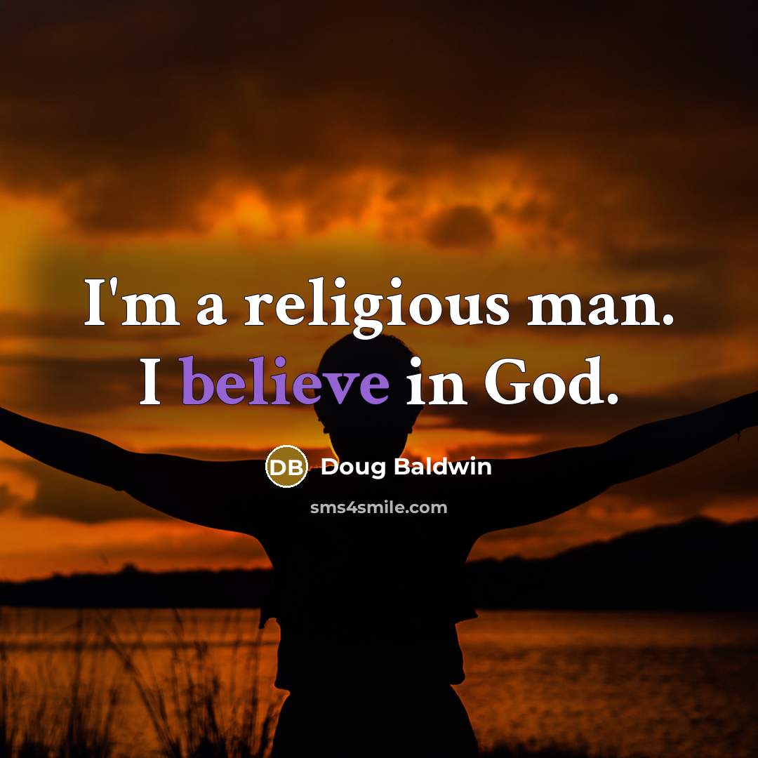 “I'm a religious man. I believe in God.…” quote by Doug Baldwin
