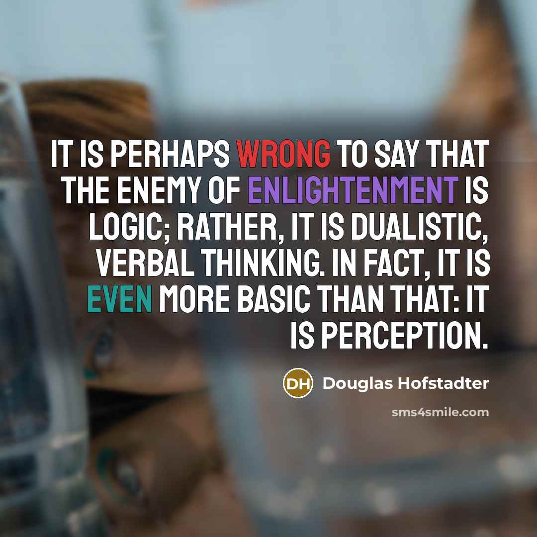 “It is perhaps wrong to say that the enemy of…” quote by Douglas Hofstadter