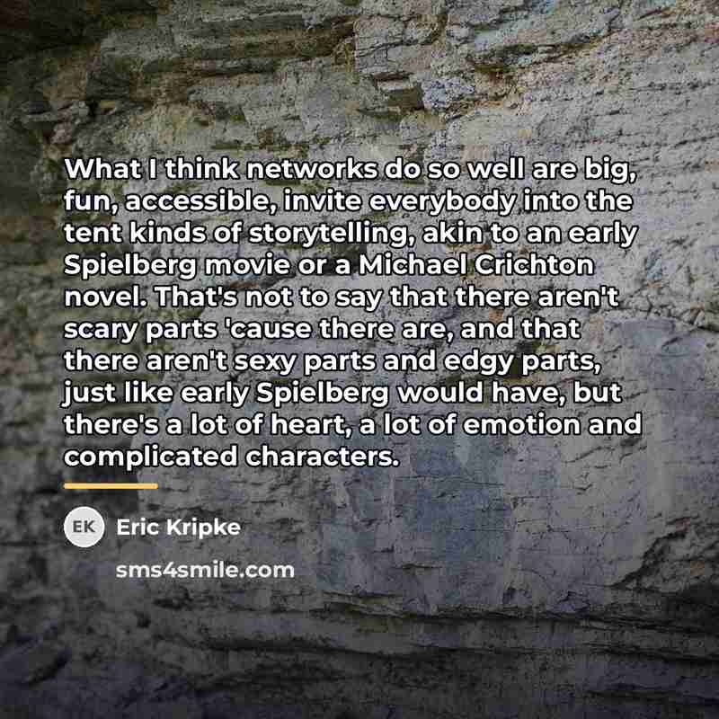 “What I think networks do so well are big, fun,…” quote by Eric Kripke
