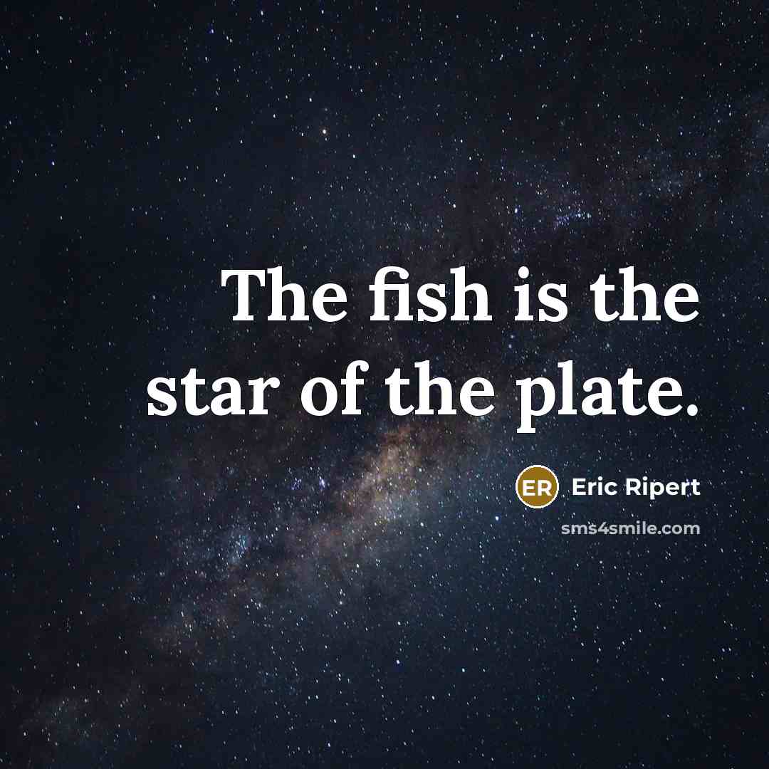 “The fish is the star of the plate.…” quote by Eric Ripert