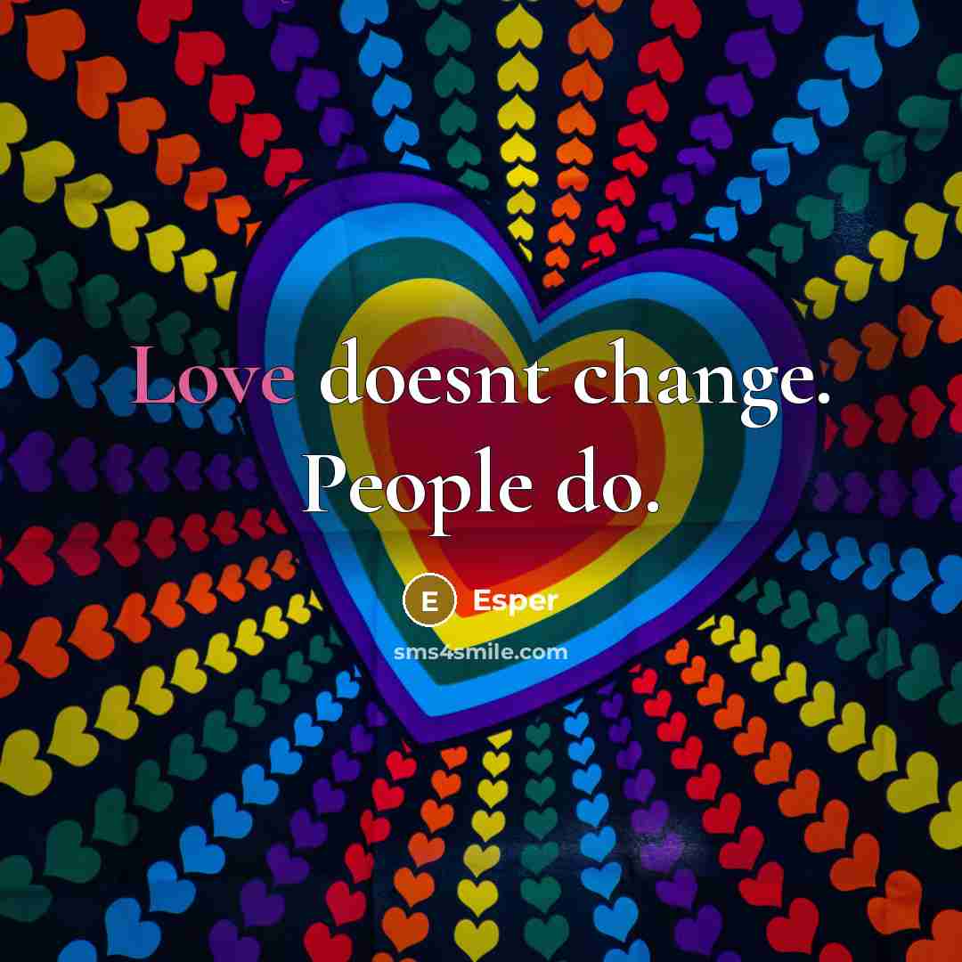 “Love doesnt change. People do.” quote by Esper