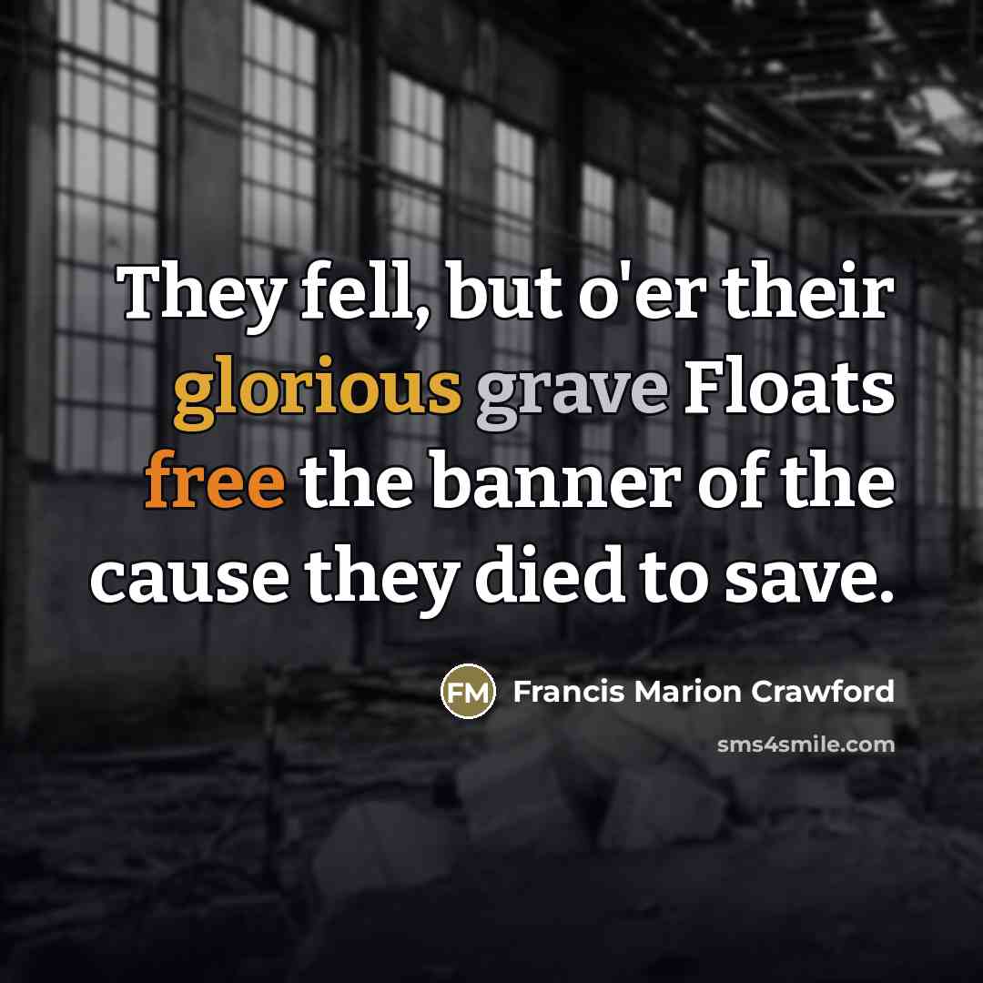 “They fell, but o'er their glorious grave Floats free the…” quote by Francis Marion Crawford