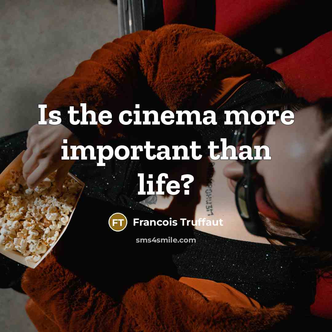 “Is the cinema more important than life?…” quote by Francois Truffaut