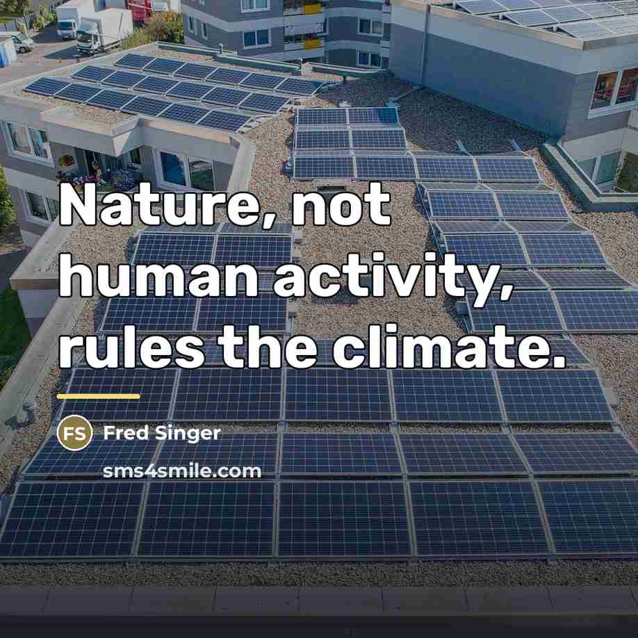 “Nature, not human activity, rules the climate.…” quote by Fred Singer