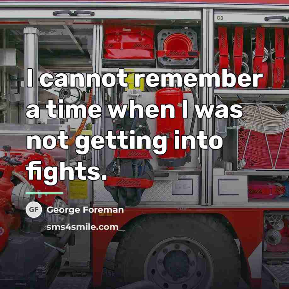 “I cannot remember a time when I was not getting…” quote by George Foreman