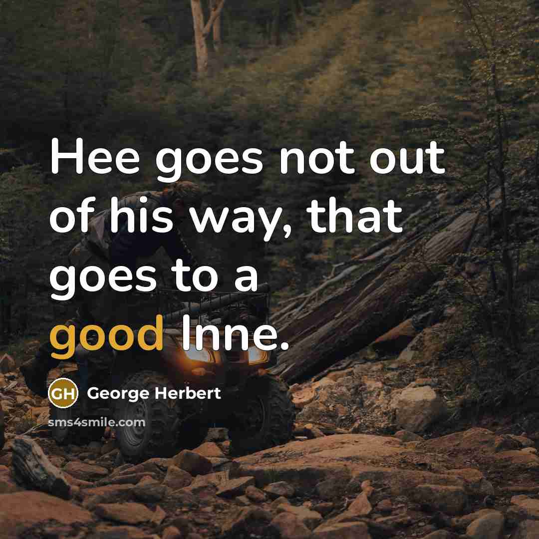 “Hee goes not out of his way, that goes to…” quote by George Herbert