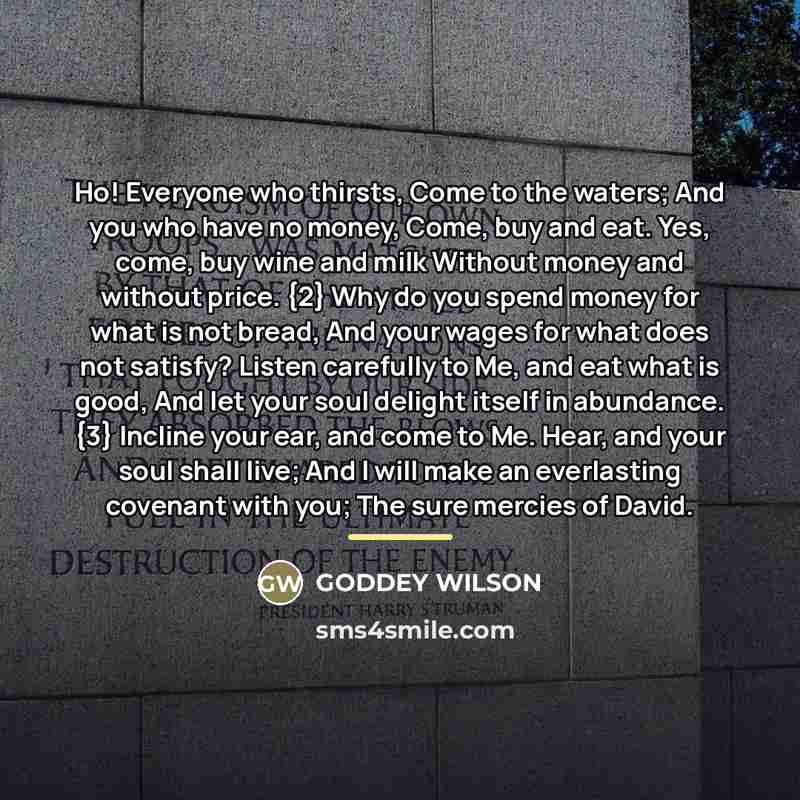 “Ho! Everyone who thirsts, Come to the waters; And you…” quote by GODDEY WILSON