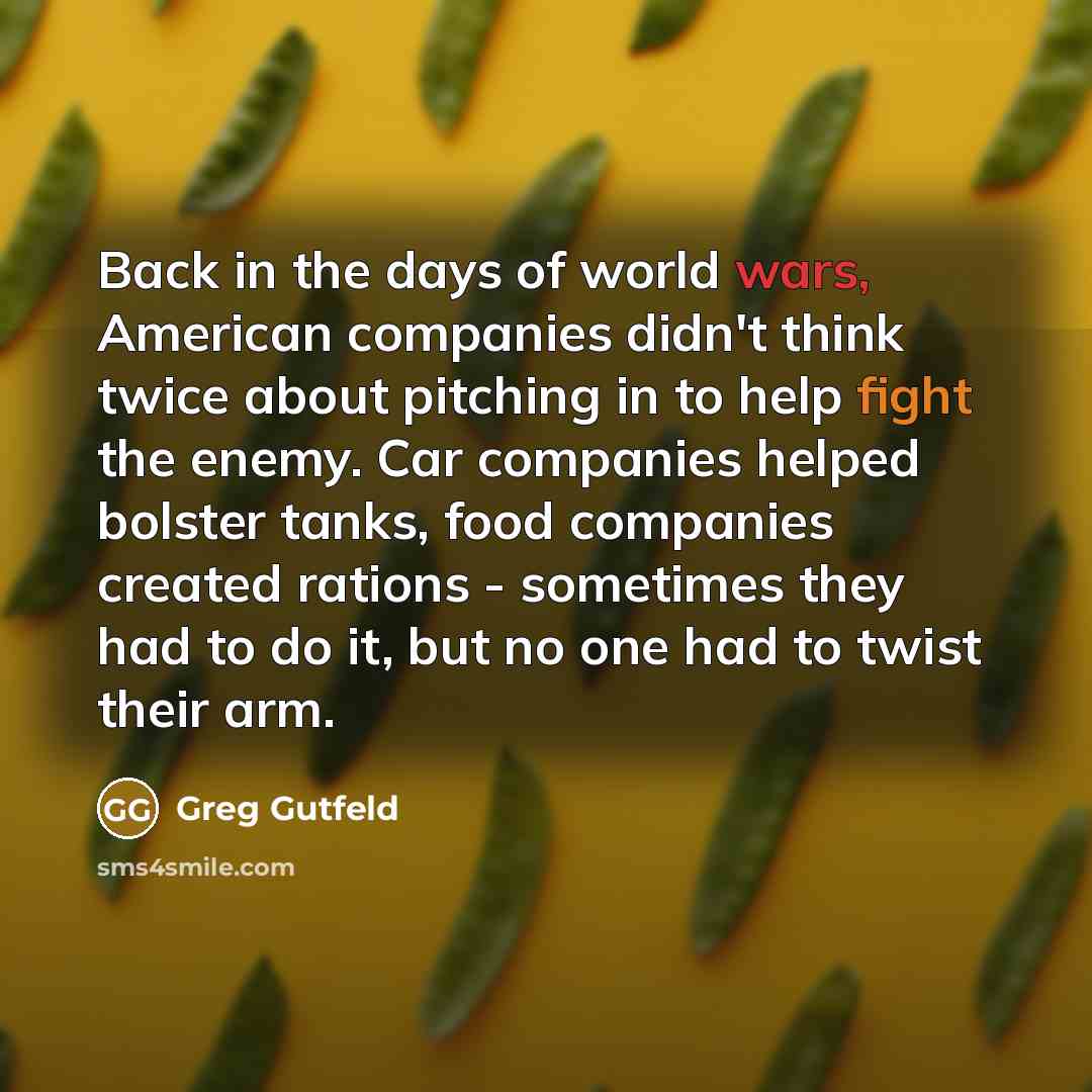 “Back in the days of world wars, American companies didn't…” quote by Greg Gutfeld