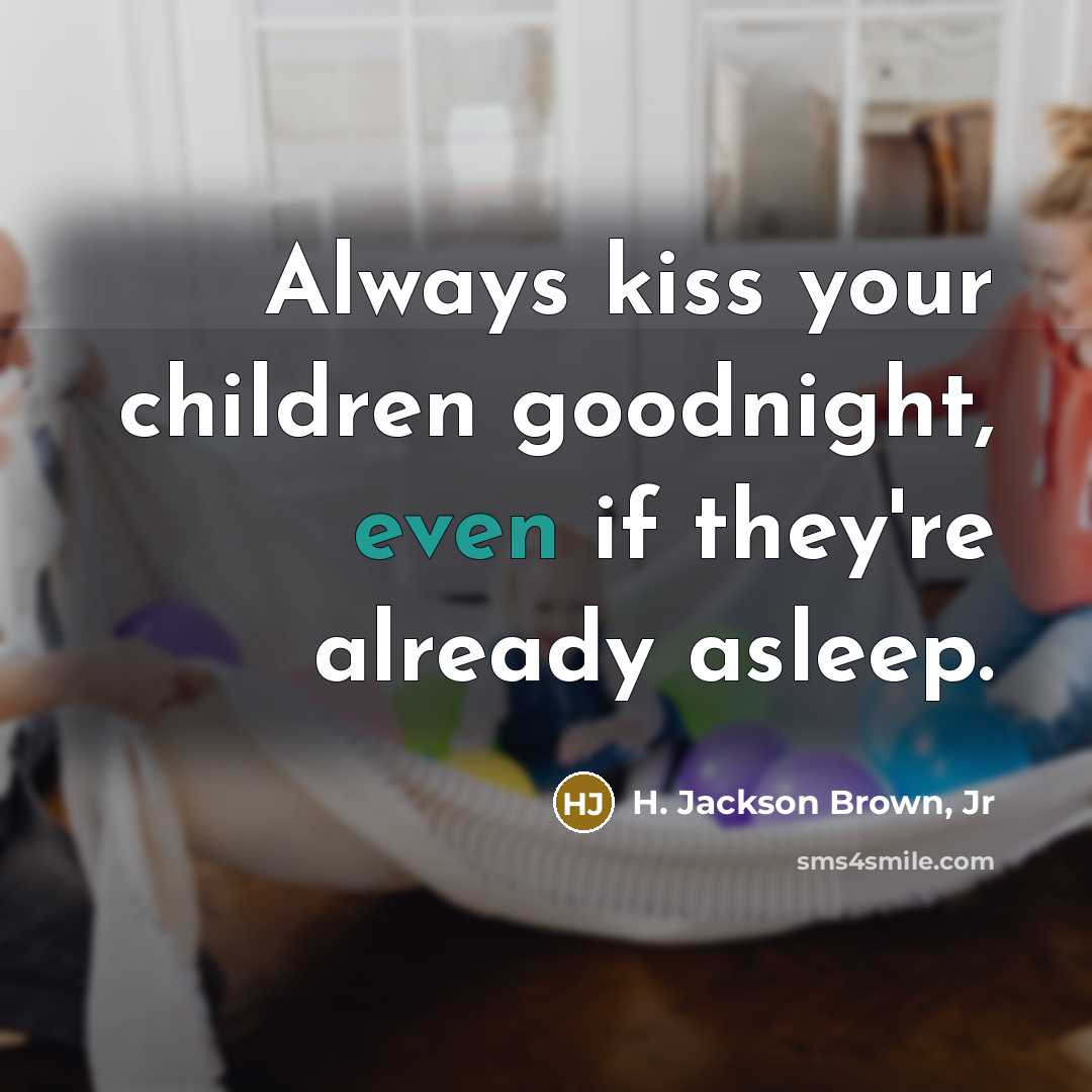 “Always kiss your children goodnight, even if they're already asleep.…” quote by H. Jackson Brown, Jr