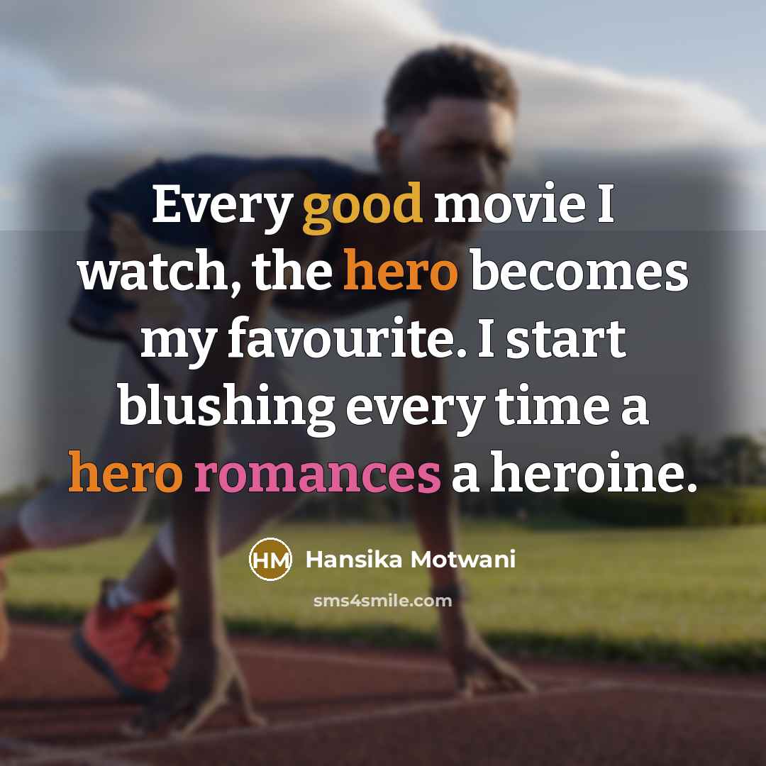 “Every good movie I watch, the hero becomes my favourite.…” quote by Hansika Motwani