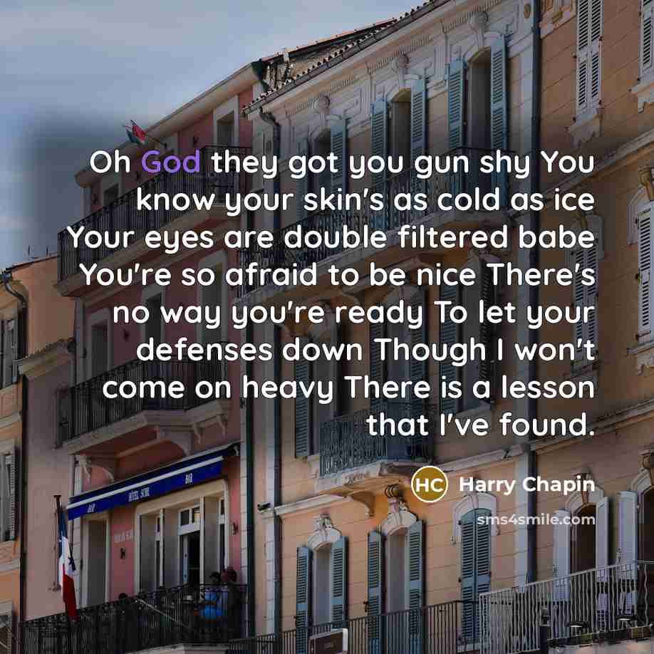 “Oh God they got you gun shy You know your…” quote by Harry Chapin