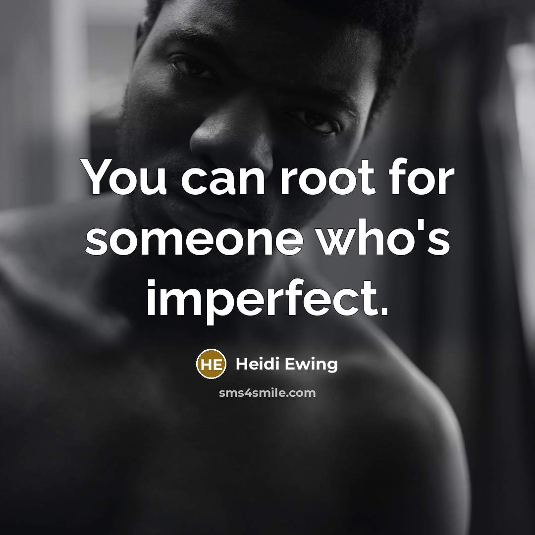 “You can root for someone who's imperfect.…” quote by Heidi Ewing