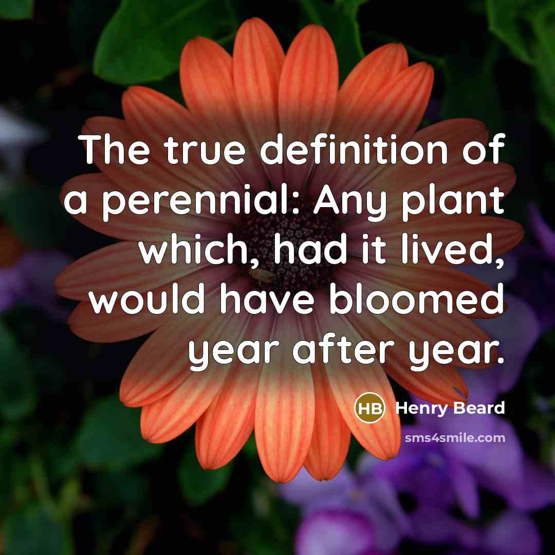 “The true definition of a perennial: Any plant which, had…” quote by Henry Beard