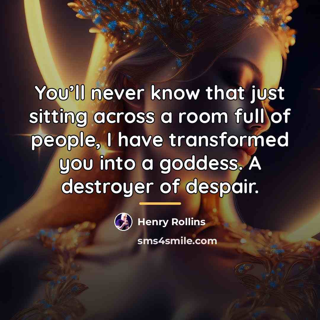 “You’ll never know that just sitting across a room full…” quote by Henry Rollins