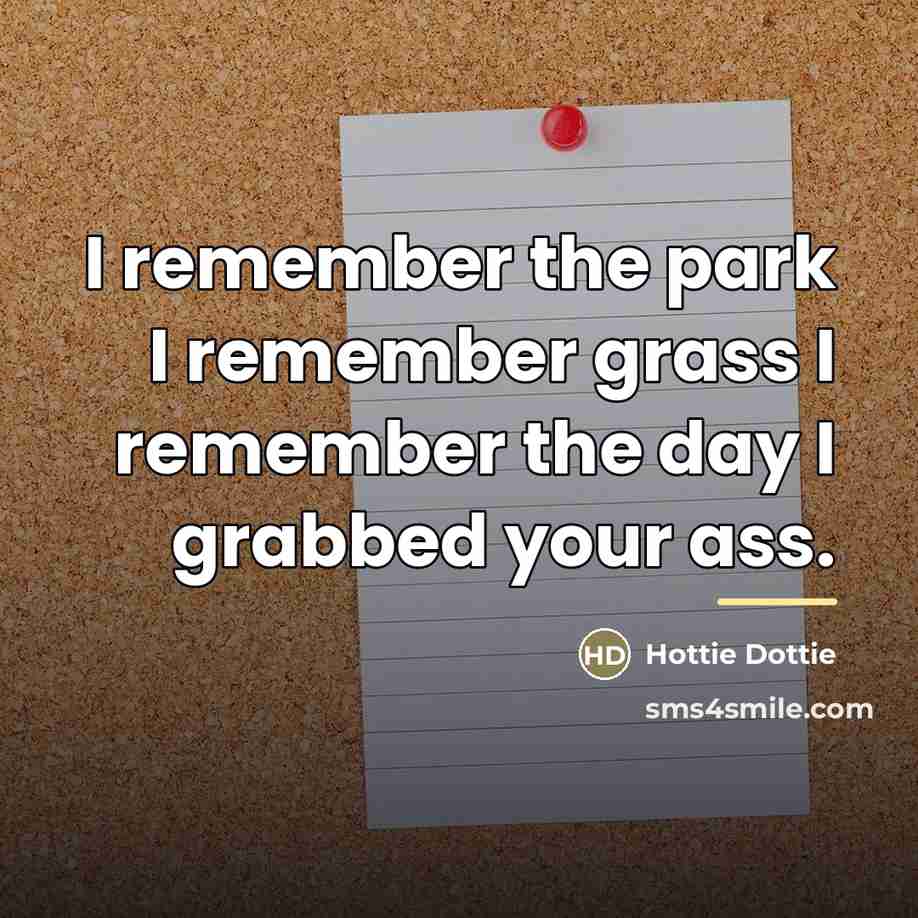 “I remember the park I remember grass I remember the…” quote by Hottie Dottie