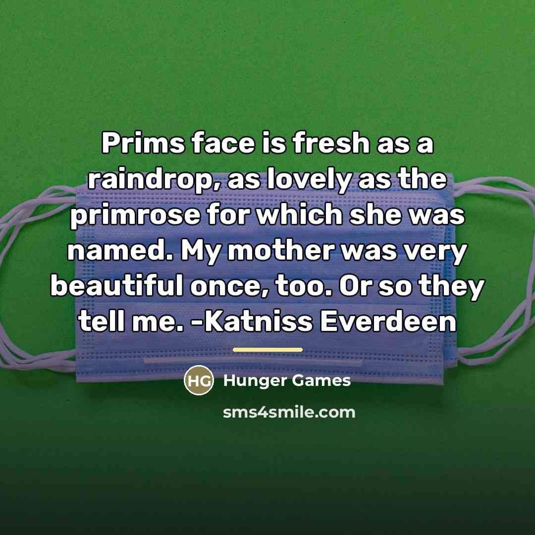 “Prims face is fresh as a raindrop, as lovely as…” quote by Hunger Games