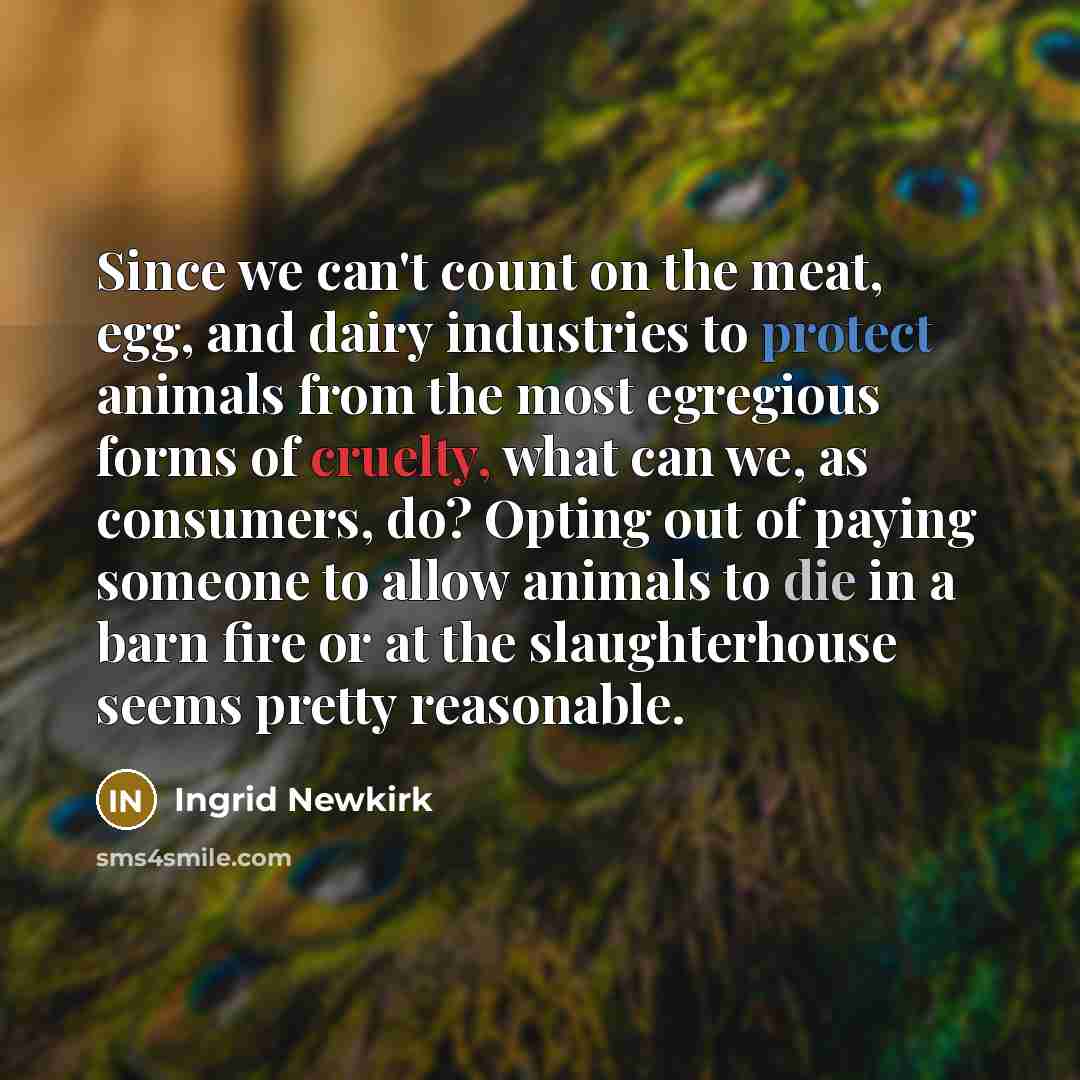 “Since we can't count on the meat, egg, and dairy…” quote by Ingrid Newkirk