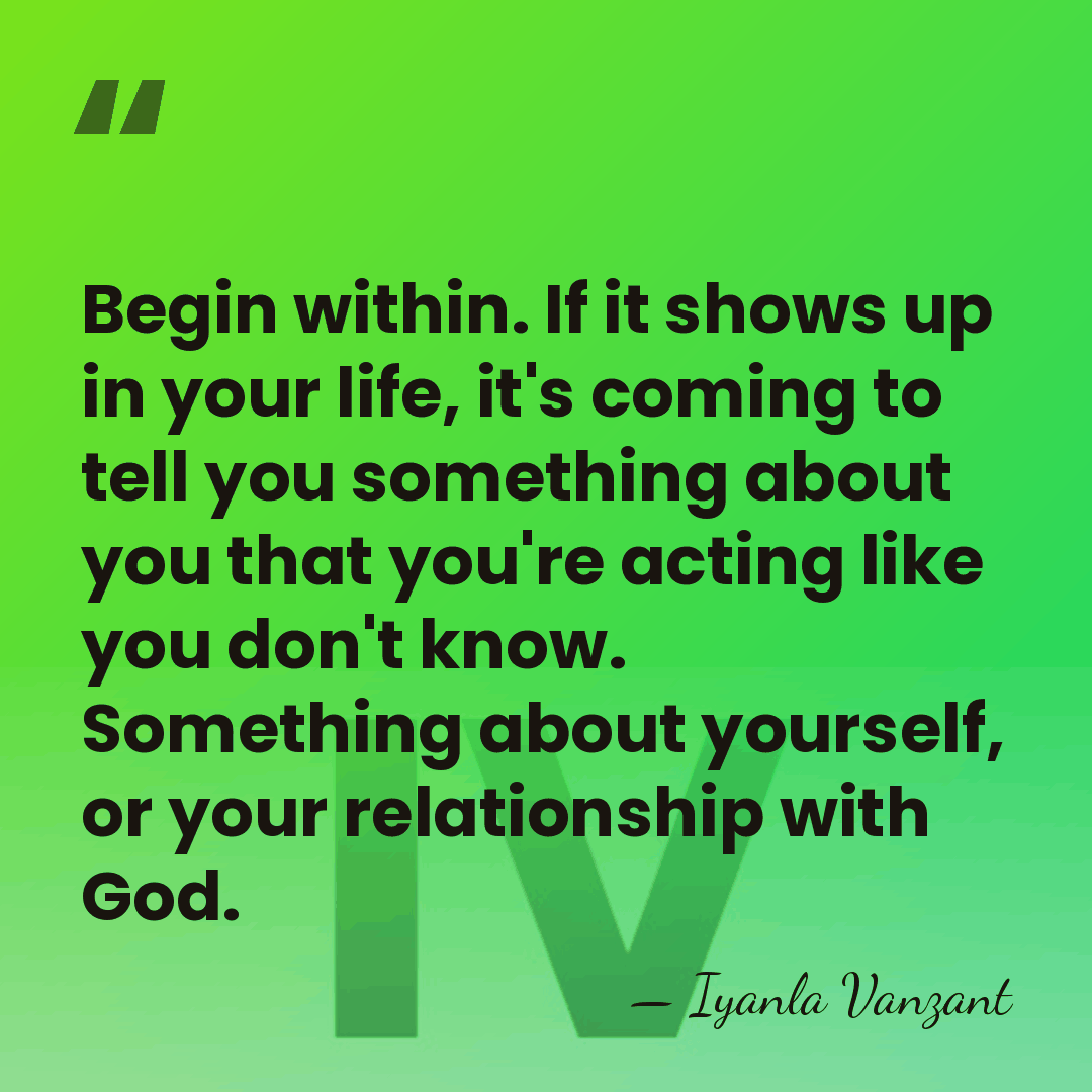 Begin within. If it shows up in your life, it's coming to&hellip; - Iyanla Vanzant