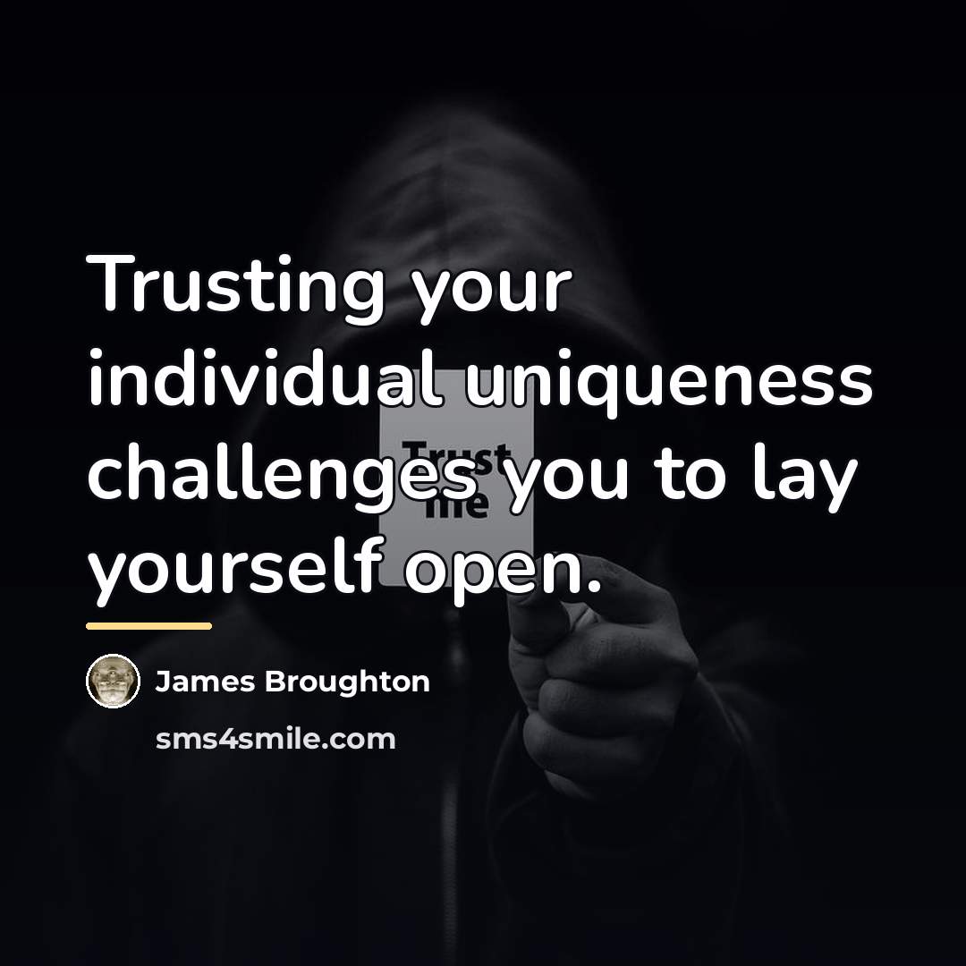 “Trusting your individual uniqueness challenges you to lay yourself open.…” quote by James Broughton