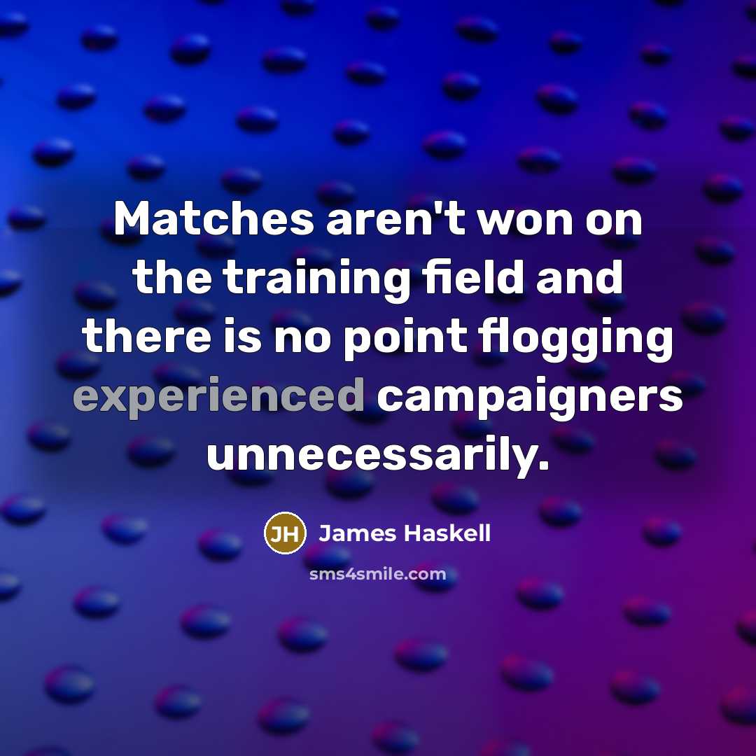 “Matches aren't won on the training field and there is…” quote by James Haskell