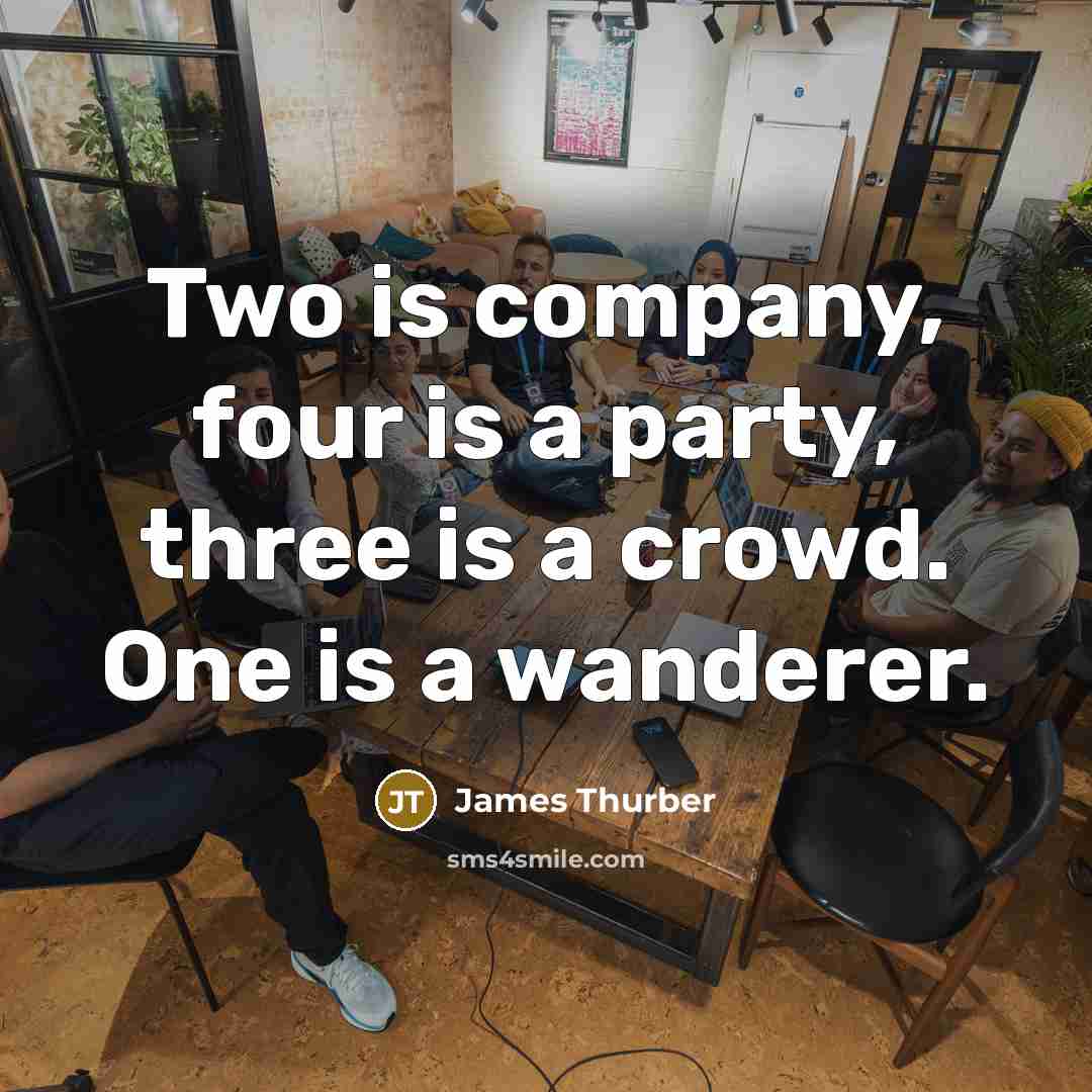 “Two is company, four is a party, three is a…” quote by James Thurber