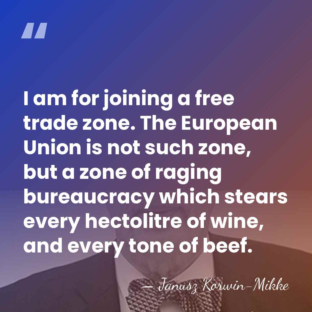 I am for joining a free trade zone. The European Union is&hellip; - Janusz Korwin-Mikke