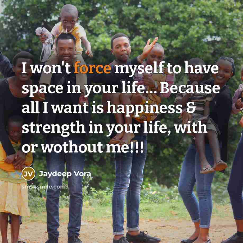 “I won't force myself to have space in your life......…” quote by Jaydeep Vora