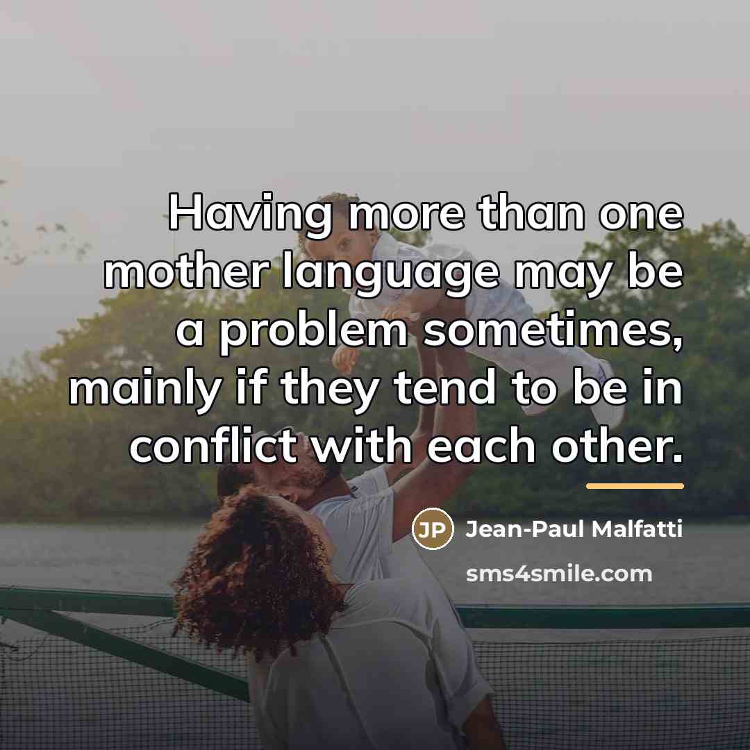 “Having more than one mother language may be a problem…” quote by Jean-Paul Malfatti