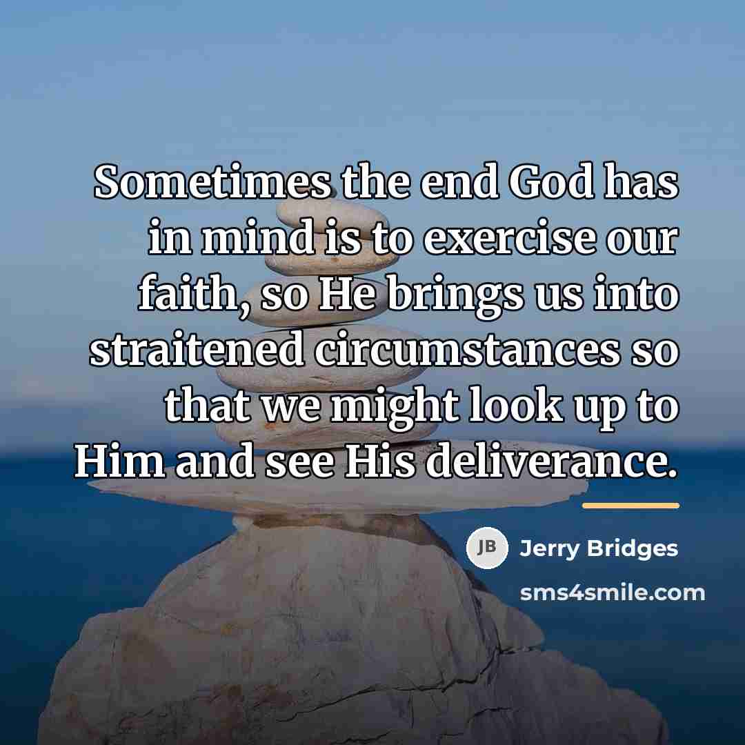 “Sometimes the end God has in mind is to exercise…” quote by Jerry Bridges