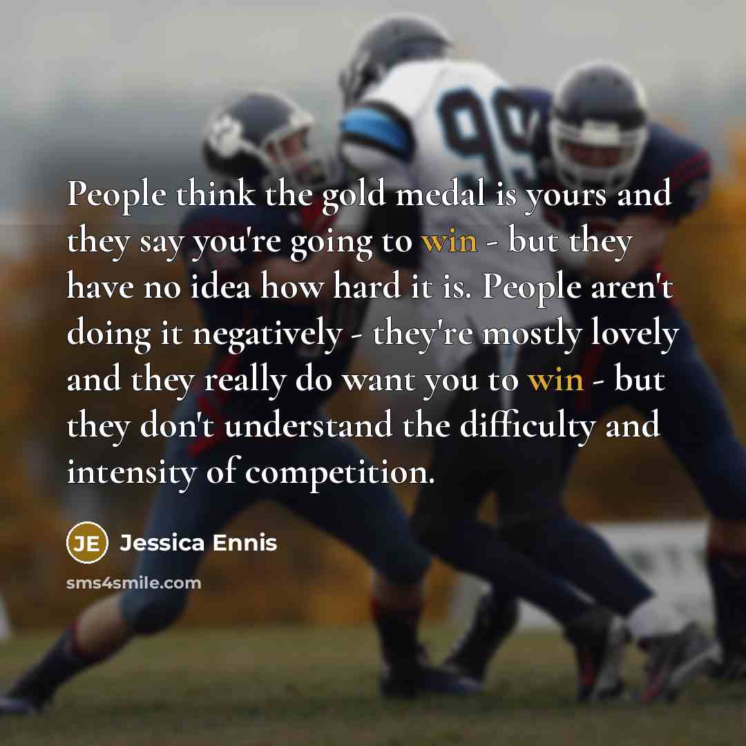 “People think the gold medal is yours and they say…” quote by Jessica Ennis