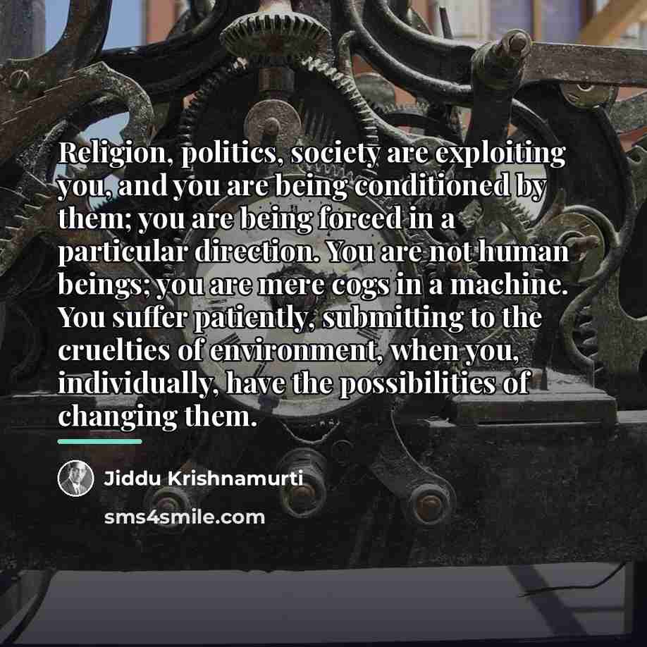 “Religion, politics, society are exploiting you, and you are being…” quote by Jiddu Krishnamurti