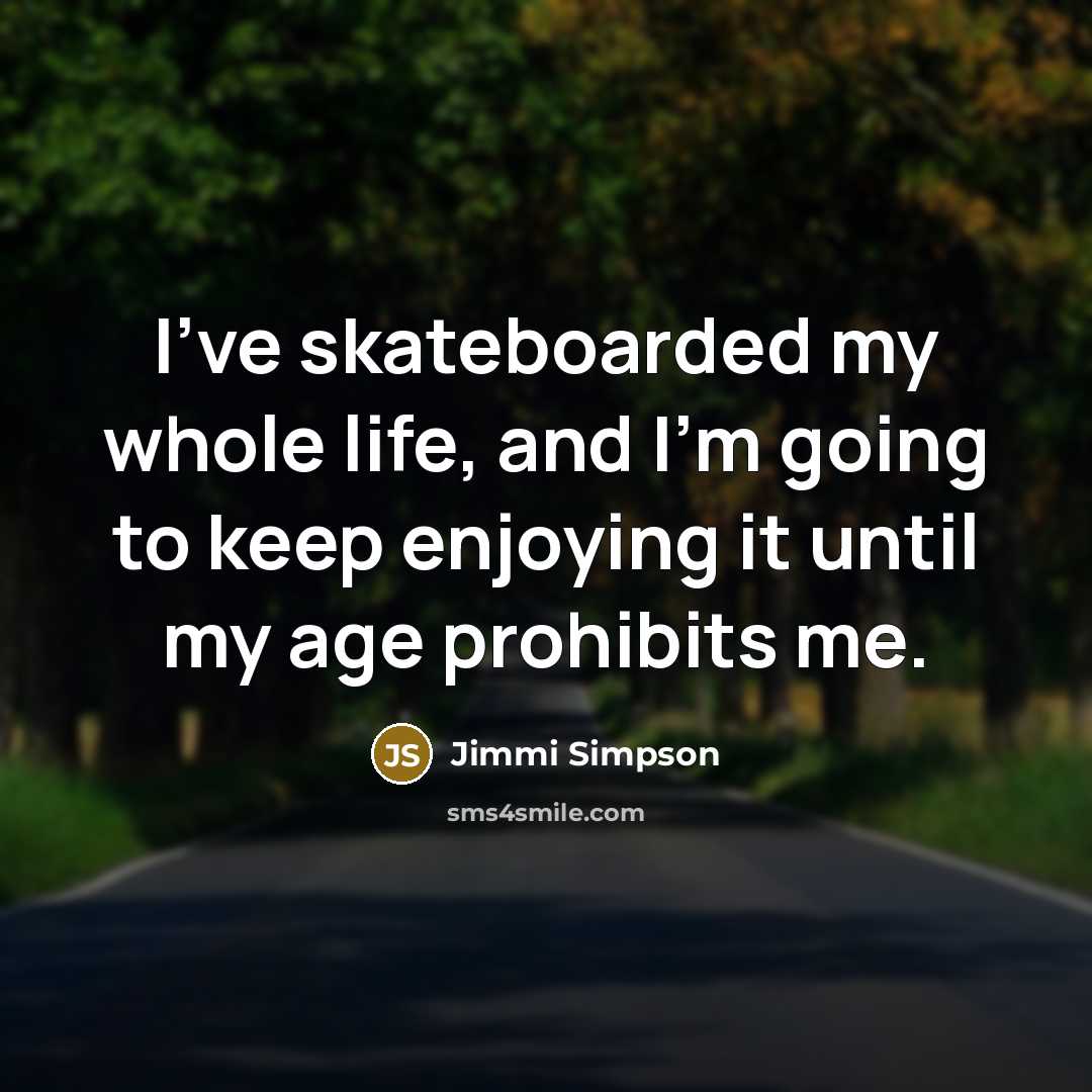 “I've skateboarded my whole life, and I'm going to keep…” quote by Jimmi Simpson