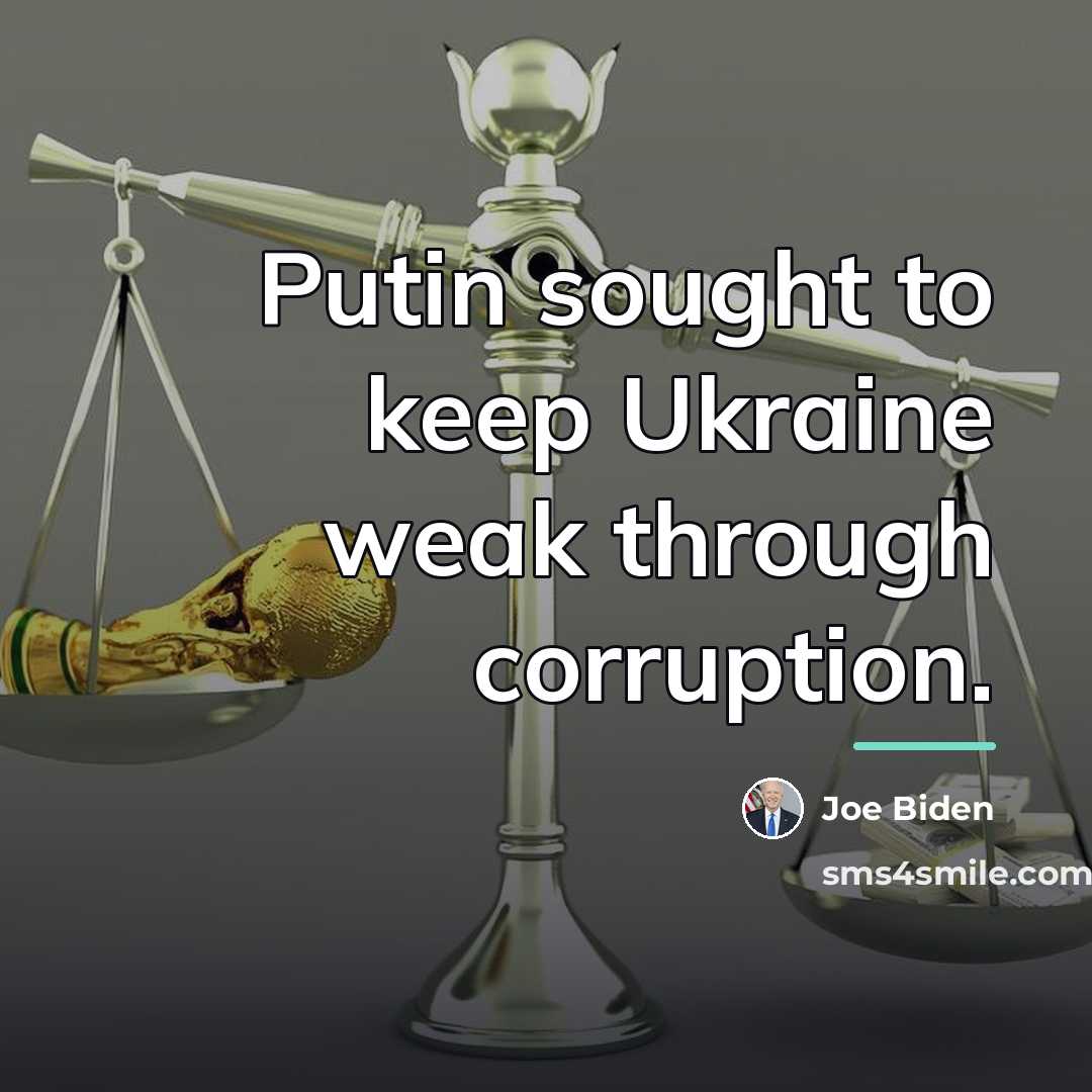 “Putin sought to keep Ukraine weak through corruption.…” quote by Joe Biden