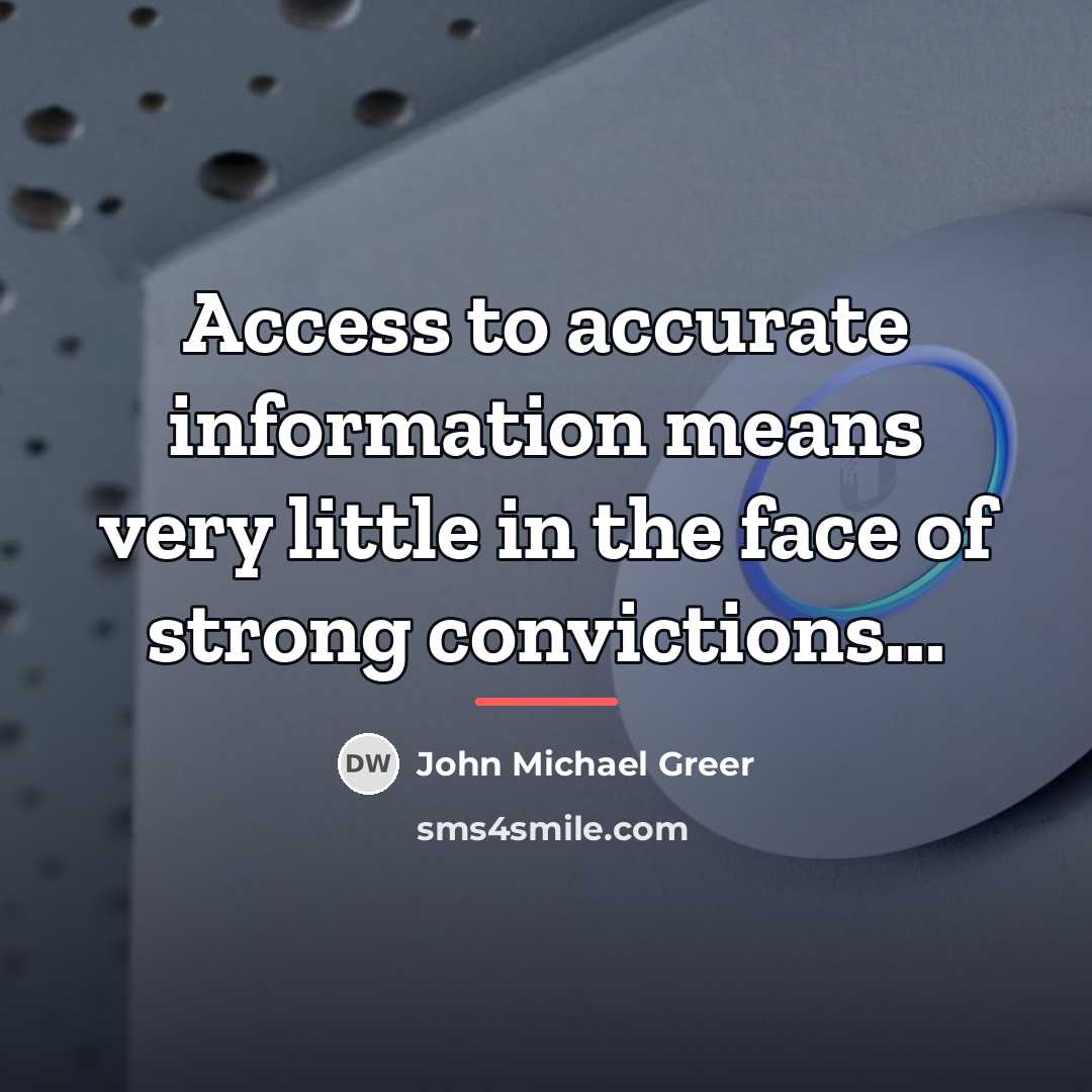 “Access to accurate information means very little in the face…” quote by John Michael Greer