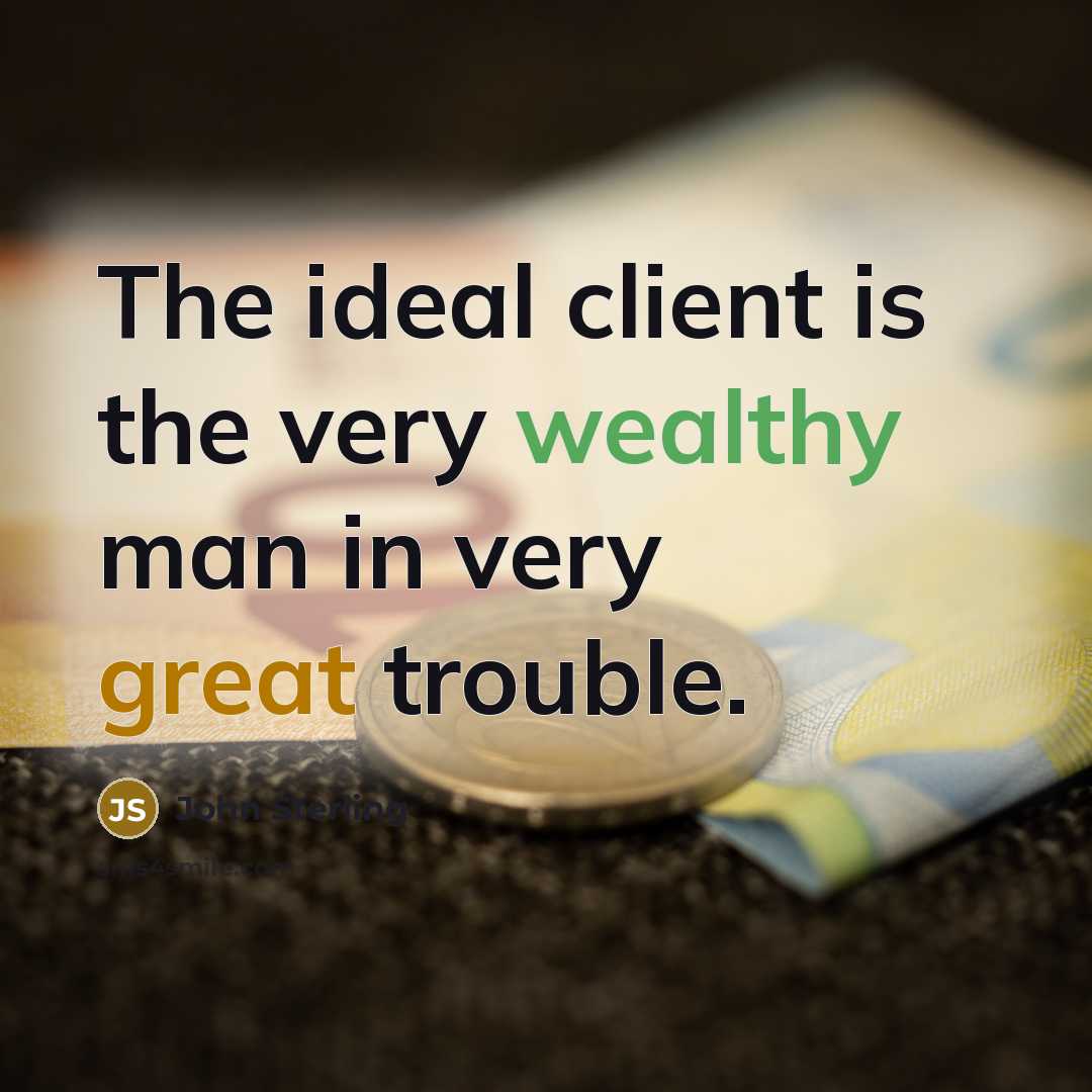 “The ideal client is the very wealthy man in very…” quote by John Sterling