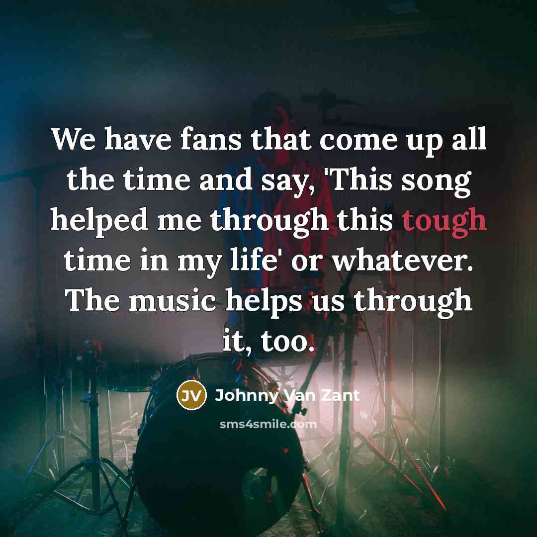 “We have fans that come up all the time and…” quote by Johnny Van Zant